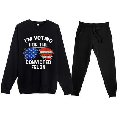 Im Voting For The Convicted Fellon 2024 Us Flag Pro Trump Premium Crewneck Sweatsuit Set