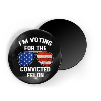 Im Voting For The Convicted Fellon 2024 Us Flag Pro Trump Magnet