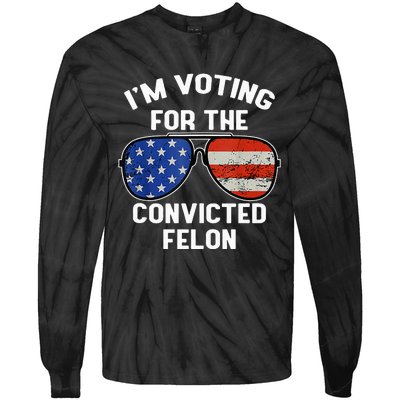 Im Voting For The Convicted Fellon 2024 Us Flag Pro Trump Tie-Dye Long Sleeve Shirt