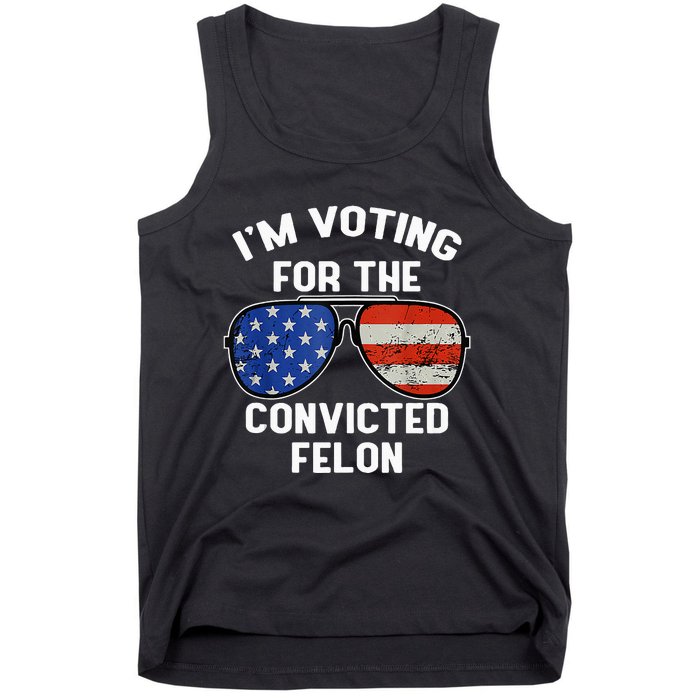 Im Voting For The Convicted Fellon 2024 Us Flag Pro Trump Tank Top