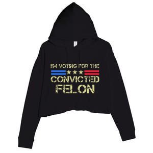 IM Voting For The Convicted Fellon 2024 Us Flag Pro Trump Crop Fleece Hoodie