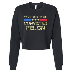 IM Voting For The Convicted Fellon 2024 Us Flag Pro Trump Cropped Pullover Crew