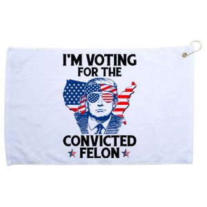 IM Voting For The Convicted Felon Funny Pro Trump 2024 Grommeted Golf Towel