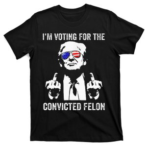 IM Voting For The Convicted Felon Funny Trump T-Shirt