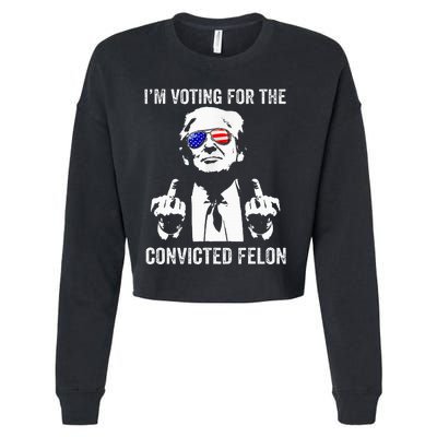 IM Voting For The Convicted Felon Funny Trump Cropped Pullover Crew