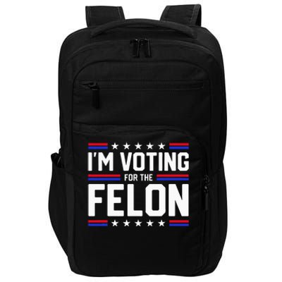 Im Voting For The Felon Political Trump 2024 Impact Tech Backpack