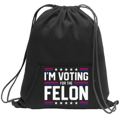 Im Voting For The Felon Political Trump 2024 Sweatshirt Cinch Pack Bag