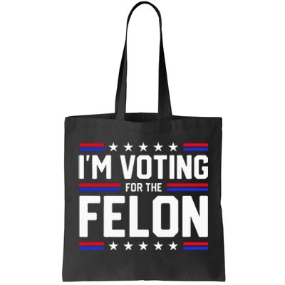 Im Voting For The Felon Political Trump 2024 Tote Bag