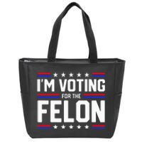 Im Voting For The Felon Political Trump 2024 Zip Tote Bag