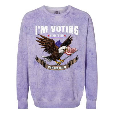 IM Voting For The Convicted Fellon 2024 Us Flag Pro Trump Colorblast Crewneck Sweatshirt