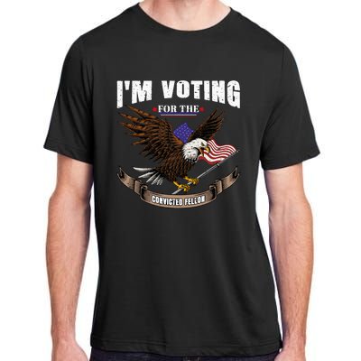 IM Voting For The Convicted Fellon 2024 Us Flag Pro Trump Adult ChromaSoft Performance T-Shirt