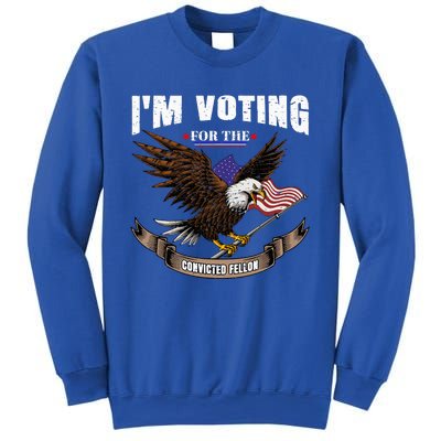 IM Voting For The Convicted Fellon 2024 Us Flag Pro Trump Sweatshirt