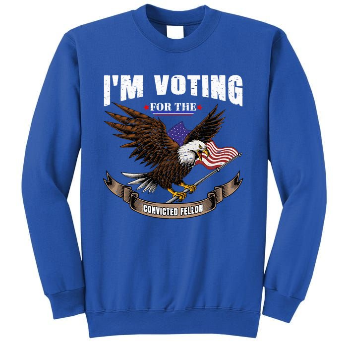 IM Voting For The Convicted Fellon 2024 Us Flag Pro Trump Sweatshirt