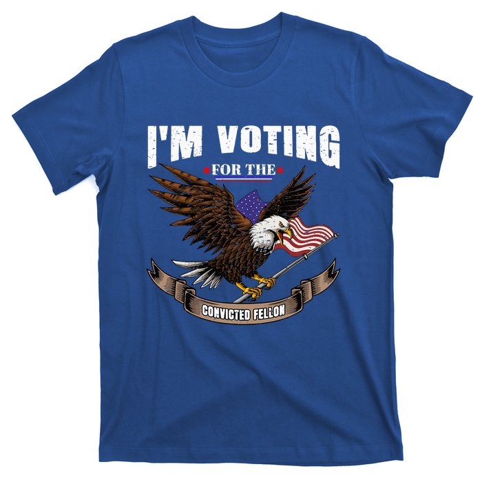 IM Voting For The Convicted Fellon 2024 Us Flag Pro Trump T-Shirt