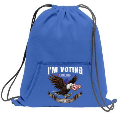 IM Voting For The Convicted Fellon 2024 Us Flag Pro Trump Sweatshirt Cinch Pack Bag