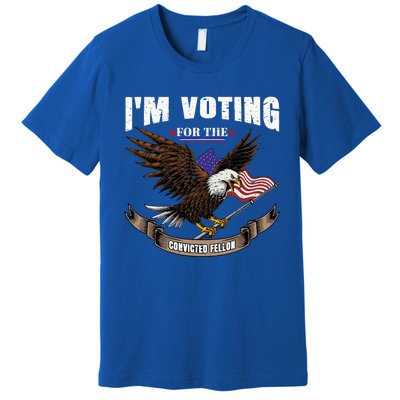 IM Voting For The Convicted Fellon 2024 Us Flag Pro Trump Premium T-Shirt