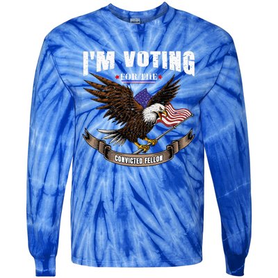 IM Voting For The Convicted Fellon 2024 Us Flag Pro Trump Tie-Dye Long Sleeve Shirt