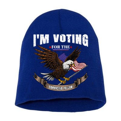 IM Voting For The Convicted Fellon 2024 Us Flag Pro Trump Short Acrylic Beanie