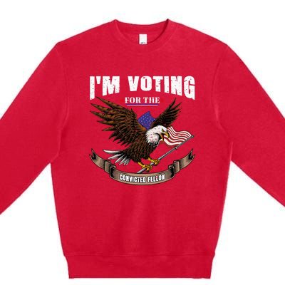 IM Voting For The Convicted Fellon 2024 Us Flag Pro Trump Premium Crewneck Sweatshirt