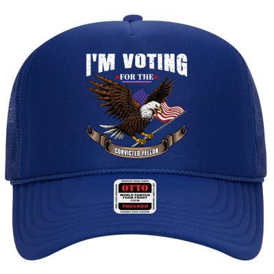 IM Voting For The Convicted Fellon 2024 Us Flag Pro Trump High Crown Mesh Back Trucker Hat