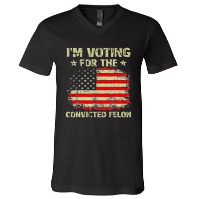 IM Voting For The Convicted Felon Us Flag Trump 2024 V-Neck T-Shirt