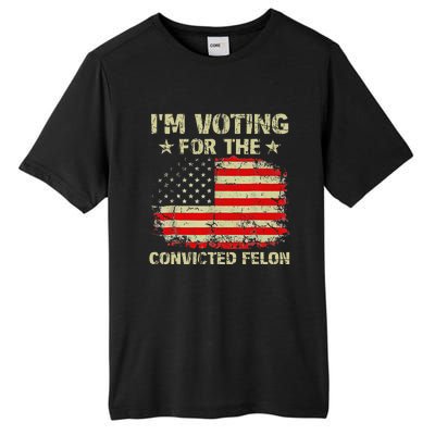 IM Voting For The Convicted Felon Us Flag Trump 2024 Tall Fusion ChromaSoft Performance T-Shirt