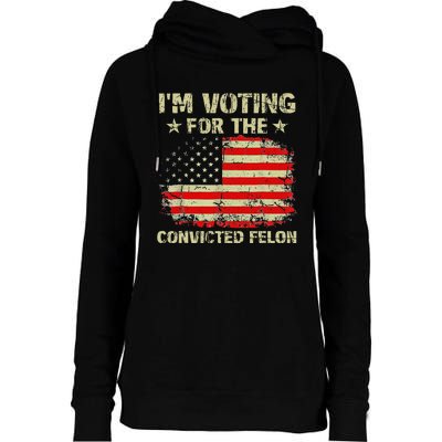 IM Voting For The Convicted Felon Us Flag Trump 2024 Womens Funnel Neck Pullover Hood