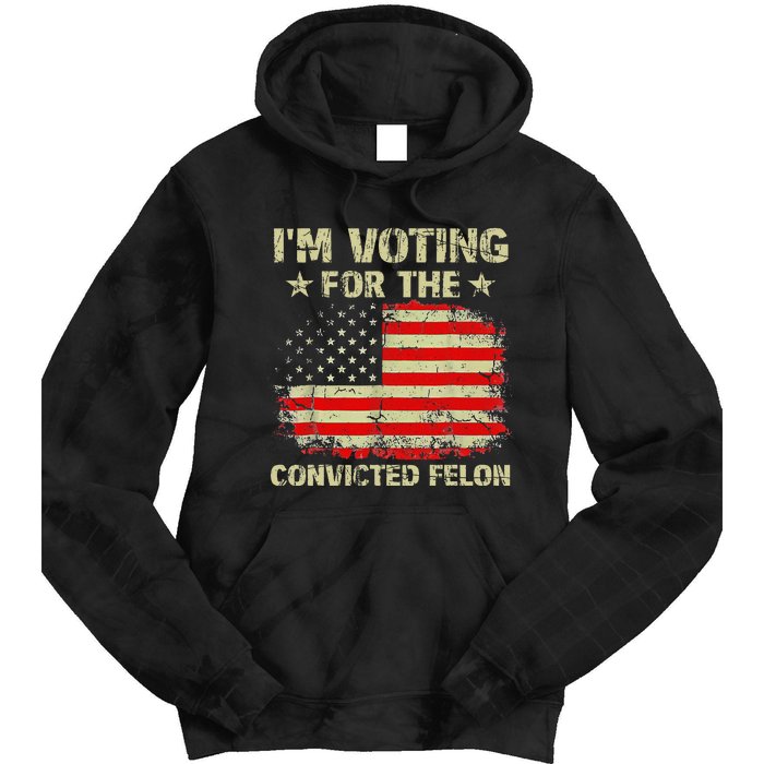 IM Voting For The Convicted Felon Us Flag Trump 2024 Tie Dye Hoodie