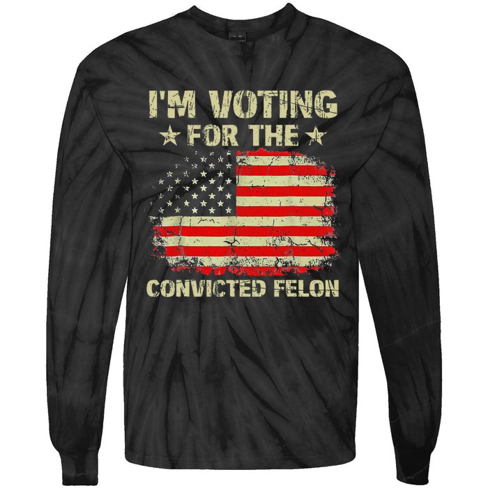 IM Voting For The Convicted Felon Us Flag Trump 2024 Tie-Dye Long Sleeve Shirt