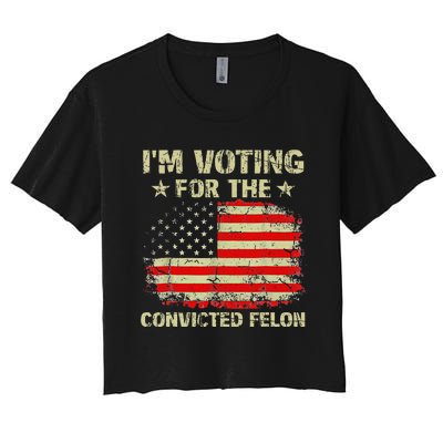 IM Voting For The Convicted Felon Us Flag Trump 2024 Women's Crop Top Tee