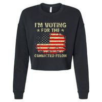 IM Voting For The Convicted Felon Us Flag Trump 2024 Cropped Pullover Crew