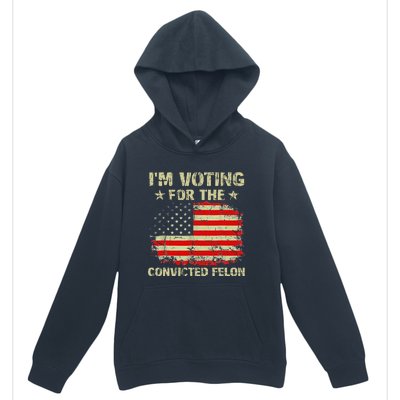 IM Voting For The Convicted Felon Us Flag Trump 2024 Urban Pullover Hoodie