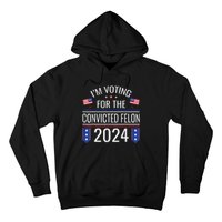 IM Voting For The Convicted Fellon 2024 Us Flag Pro Trump Hoodie