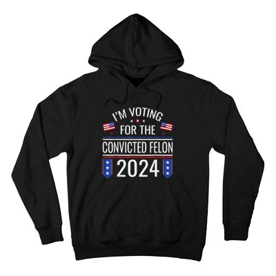 IM Voting For The Convicted Fellon 2024 Us Flag Pro Trump Hoodie