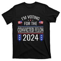 IM Voting For The Convicted Fellon 2024 Us Flag Pro Trump T-Shirt