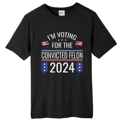 IM Voting For The Convicted Fellon 2024 Us Flag Pro Trump Tall Fusion ChromaSoft Performance T-Shirt