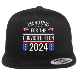 IM Voting For The Convicted Fellon 2024 Us Flag Pro Trump Flat Bill Trucker Hat