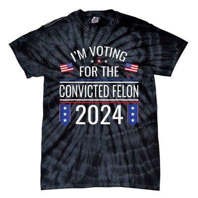 IM Voting For The Convicted Fellon 2024 Us Flag Pro Trump Tie-Dye T-Shirt