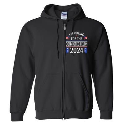 IM Voting For The Convicted Fellon 2024 Us Flag Pro Trump Full Zip Hoodie