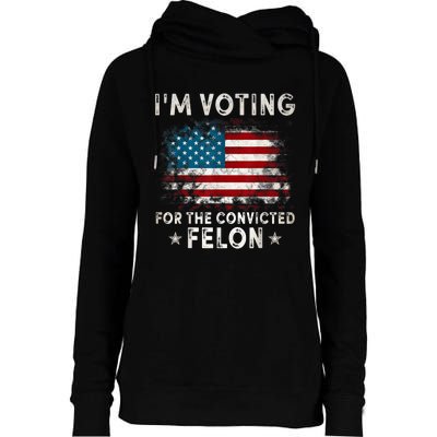 IM Voting For The Convicted Felon Funny Retro American Flag Womens Funnel Neck Pullover Hood