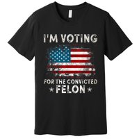 IM Voting For The Convicted Felon Funny Retro American Flag Premium T-Shirt