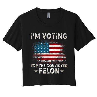 IM Voting For The Convicted Felon Funny Retro American Flag Women's Crop Top Tee