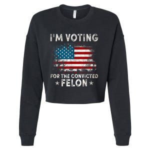 IM Voting For The Convicted Felon Funny Retro American Flag Cropped Pullover Crew