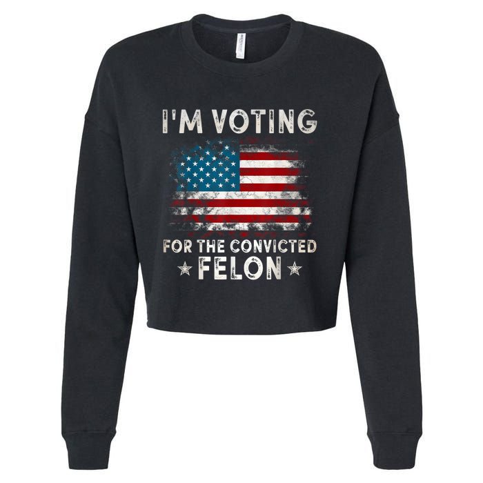 IM Voting For The Convicted Felon Funny Retro American Flag Cropped Pullover Crew