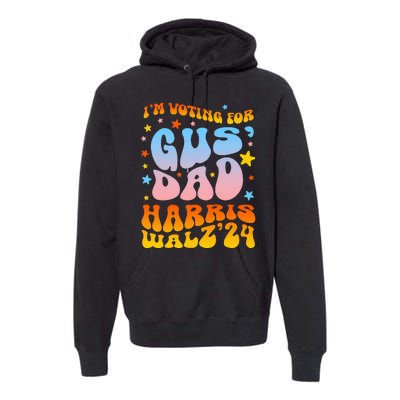 IM Voting For Gus Dad Vote Harris Walz 2024 Premium Hoodie