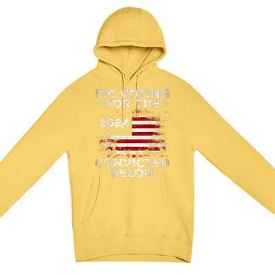 IM Voting For The Convicted Felon Funny Retro American Flag Premium Pullover Hoodie