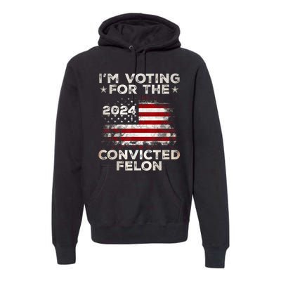 IM Voting For The Convicted Felon Funny Retro American Flag Premium Hoodie