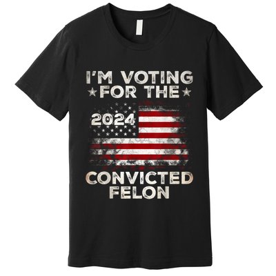IM Voting For The Convicted Felon Funny Retro American Flag Premium T-Shirt