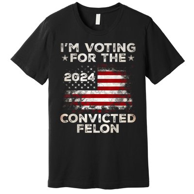 IM Voting For The Convicted Felon Funny Retro American Flag Premium T-Shirt