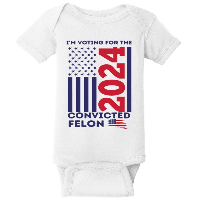 IM Voting For The Convicted Felon Funny Vote 2024 Baby Bodysuit